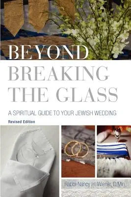 Beyond Breaking the Glass: Spirituális útmutató a zsidó esküvőhöz - Beyond Breaking the Glass: A Spiritual Guide to Your Jewish Wedding