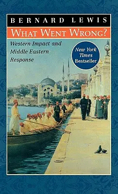 Mi romlott el? Nyugati hatás és közel-keleti válasz - What Went Wrong?: Western Impact and Middle Eastern Response