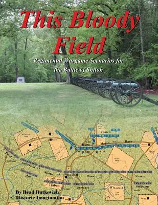 Ez a véres mező: Shiloh-i csata forgatókönyvei - This Bloody Field: Wargame Scenarios for the Battle of Shiloh