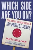 Melyik oldalon állsz?: A 20. századi amerikai történelem 100 tiltakozó dalban - Which Side Are You On?: 20th Century American History in 100 Protest Songs