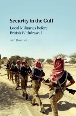 Biztonság az Öbölben: Helyi hadseregek a brit kivonulás előtt - Security in the Gulf: Local Militaries Before British Withdrawal