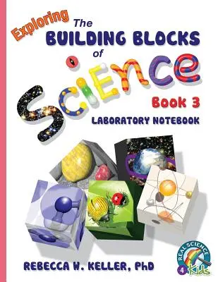 Exploring the Building Blocks of Science 3. könyv Laboratóriumi füzet - Exploring the Building Blocks of Science Book 3 Laboratory Notebook