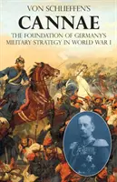 Von Schlieffen Cannae: Németország katonai stratégiájának alapja az első világháborúban - Von Schlieffen's Cannae: The foundation of Germany's military strategy in World War I