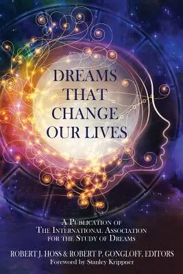 Álmok, amelyek megváltoztatják az életünket: A Nemzetközi Álomkutató Egyesület kiadványa - Dreams That Change Our Lives: A Publication of The International Association for the Study of Dreams