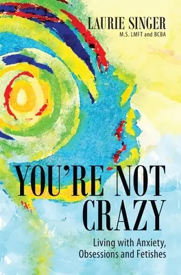 You're Not Crazy: Élet a szorongással, rögeszmékkel és fétisekkel - You're Not Crazy: Living with Anxiety, Obsessions and Fetishes