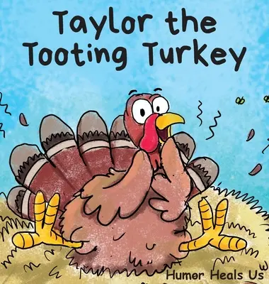 Taylor, a fütyülő pulyka: A Story About a Turkey Who Toots (Fing) - Taylor the Tooting Turkey: A Story About a Turkey Who Toots (Farts)