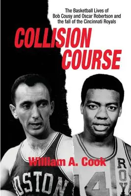 Ütközőpálya: Bob Cousy és Oscar Robertson kosárlabda-élete és a Cincinnati Royals összeomlása - Collision Course: The Basketball Lives of Bob Cousy and Oscar Robertson and The Collapse of the Cincinnati Royals