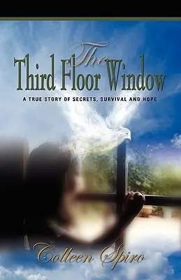 A harmadik emeleti ablak: Egy igaz történet titkokról, túlélésről és reményről - The Third Floor Window: A True Story of Secrets, Survival and Hope
