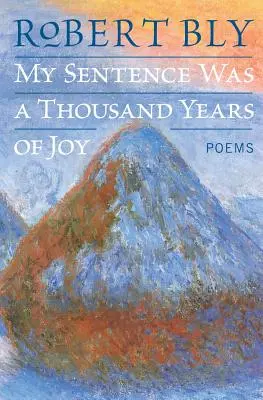 A büntetésem ezer év öröm volt: Versek - My Sentence Was a Thousand Years of Joy: Poems