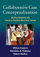 Együttműködő esetkoncepcióalkotás: A kognitív-viselkedésterápiában hatékonyan dolgozni az ügyfelekkel. - Collaborative Case Conceptualization: Working Effectively with Clients in Cognitive-Behavioral Therapy