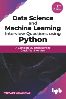 Adattudományi és gépi tanulási interjúkérdések Python használatával: A Complete Question Bank to Crack Your Interview - Data Science and Machine Learning Interview Questions Using Python: A Complete Question Bank to Crack Your Interview