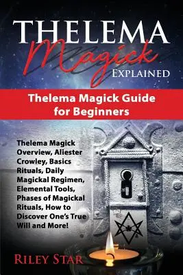 Thelema mágia magyarázata: Thelema mágia útmutató kezdőknek - Thelema Magick Explained: Thelema Magick Guide for Beginners