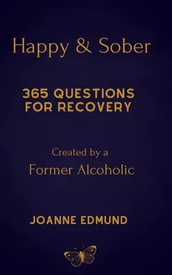 Boldog és józan: Recovery From Alcoholism: A Guided Journal for Recovery, Created By A Former Alcoholic - Happy And Sober: Recovery From Alcoholism: A Guided Journal For Recovery, Created By A Former Alcoholic