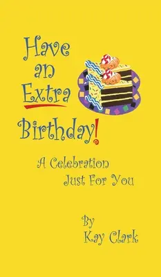 Van egy extra születésnapod Egy ünnep csak neked - Have An Extra Birthday A Celebration Just for You