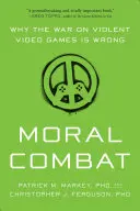 Erkölcsi harc: miért téves az erőszakos videojátékok elleni háború - Moral Combat: Why the War on Violent Video Games Is Wrong
