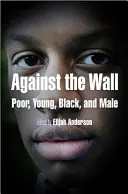 A fal ellen: Szegény, fiatal, fekete és férfi - Against the Wall: Poor, Young, Black, and Male