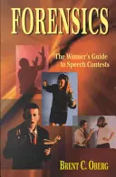 Forensics: A győztes útmutatója a beszédversenyekhez: The Winner's Guide to Speech Contests (A győztes útmutatója a beszédversenyekhez) - Forensics: The Winner's Guide to Speech Contests: The Winner's Guide to Speech Contests