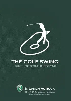 A golfhintázás: A legjobb lendítéshez vezető 6 egyszerű lépés - The Golf Swing: 6 Simple Steps to Your Best Swing