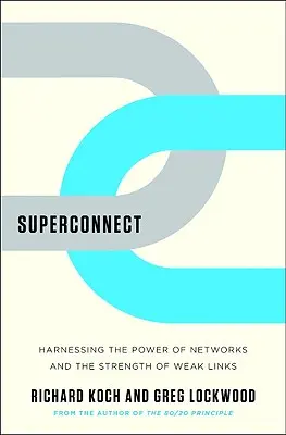 Superconnect: A hálózatok erejének kihasználása és a gyenge láncszemek ereje - Superconnect: Harnessing the Power of Networks and the Strength of Weak Links