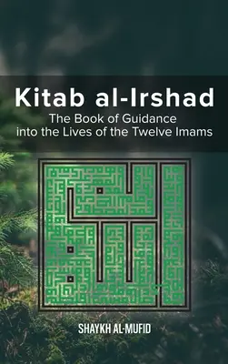 Kitab Al-Irshad: Az útmutatás könyve a tizenkét imám életébe - Kitab Al-Irshad: The Book of Guidance into the Lives of the Twelve Imams