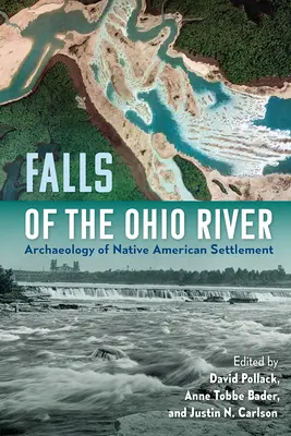 Az Ohio folyó vízesése: Az amerikai őslakosok településének régészete - Falls of the Ohio River: Archaeology of Native American Settlement