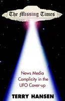 Az eltűnt idők: A hírmédia bűnrészessége az UFO-k eltussolásában - The Missing Times: News Media Complicity in the UFO Cover-Up