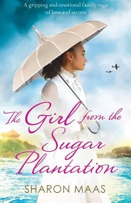 A lány a cukorültetvényről: Megragadó és érzelmes családi saga szerelemről és titkokról - The Girl from the Sugar Plantation: A gripping and emotional family saga of love and secrets