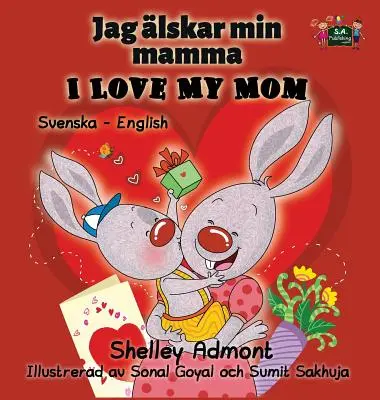 Szeretem az anyukámat: Svéd-angol kétnyelvű kiadás - I Love My Mom: Swedish English Bilingual Edition