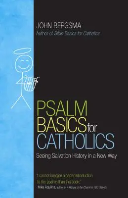 Zsoltárok alapjai katolikusoknak: Az üdvösségtörténet új módon való szemlélése - Psalm Basics for Catholics: Seeing Salvation History in a New Way