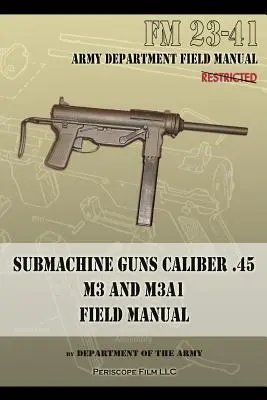 Géppisztolyok .45-ös kaliberű M3 és M3A1: FM 23-41 - Submachine Guns Caliber .45 M3 and M3A1: FM 23-41