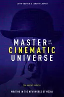 A filmes univerzum mestere: Az írás titkos kódja a média új világában - Master of the Cinematic Universe: The Secret Code to Writing in the New World of Media