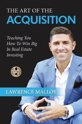 Az akvizíció művészete: Megtanítja, hogyan nyerhetsz nagyot az ingatlanbefektetésben - The Art of the Acquisition: Teaching You How To Win Big In Real Estate Investing