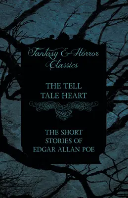 A meseszív - Edgar Allan Poe novellái (Fantasy és horror klasszikusok) - The Tell Tale Heart - The Short Stories of Edgar Allan Poe (Fantasy and Horror Classics)