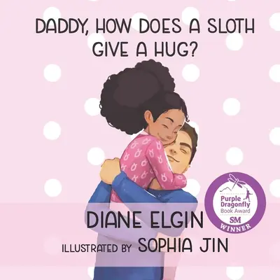 Apu, hogyan ölelkezik egy lajhár? - Daddy, How Does a Sloth Give a Hug?