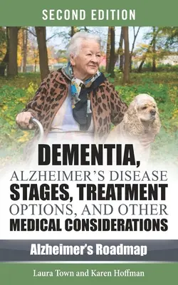 Demencia, Alzheimer-kór stádiumai, kezelések és egyéb orvosi szempontok - Dementia, Alzheimer's Disease Stages, Treatments, and Other Medical Considerations