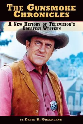 A Gunsmoke krónikák: A televízió legnagyobb westernjének új története - The Gunsmoke Chronicles: A New History of Television's Greatest Western