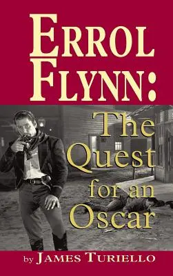 Errol Flynn: Az Oscar-díjért folytatott küzdelem (kemény kötés) - Errol Flynn: The Quest for an Oscar (hardback)