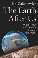 A Föld utánunk: Milyen örökséget hagynak az emberek a kőzetekben? - The Earth After Us: What Legacy Will Humans Leave in the Rocks?