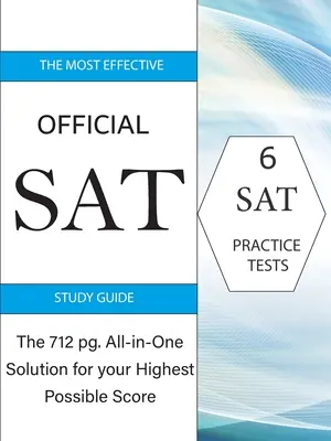 A leghatékonyabb hivatalos SAT tanulási útmutató: A 717 oldalas All-in-One megoldás a lehető legmagasabb pontszám eléréséhez - The Most Effective Official SAT Study Guide: The 717 pg All-in-One Solution for your Highest Possible Score