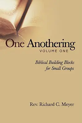 Egymásért, 1. kötet: Bibliai építőkövek kiscsoportok számára - One Anothering, Vol. 1: Biblical Building Blocks for Small Groups