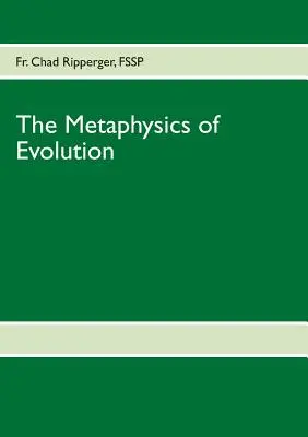 Az evolúció metafizikája: Evolúciós elmélet az első elvek fényében - The Metaphysics of Evolution: Evolutionary Theory in Light of First Principles