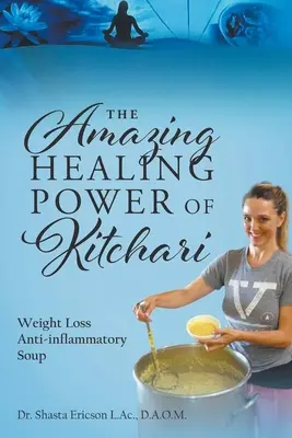 A kitchari csodálatos gyógyító ereje: Fogyókúrás gyulladáscsökkentő leves - The Amazing Healing Power of Kitchari: Weight Loss Anti-inflammatory Soup