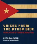 Hangok a másik oldalról: A Kuba elleni terrorizmus szóbeli története - Voices From The Other Side: An Oral History Of Terrorism Against Cuba