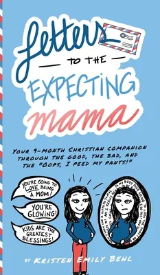 Levelek a várandós anyukának: A 9 hónapos keresztény társad a jó, a rossz és a Hoppá, bepisiltem! - Letters to the Expecting Mama: Your 9-month Christian companion through the good, the bad, and the Oops, I peed my pants!