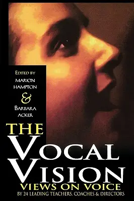 A vokális látomás: Nézetek az énekhangról 24 vezető tanártólTanárok és igazgatók - The Vocal Vision: Views on Voice by 24 Leading TeachersCoaches and Directors