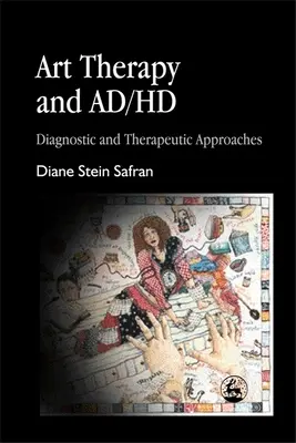 Művészetterápia és Ad/HD: Diagnosztikai és terápiás megközelítések - Art Therapy and Ad/HD: Diagnostic and Therapeutic Approaches