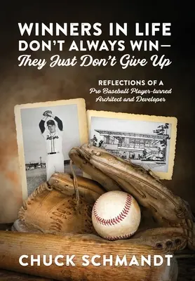Az életben a győztesek nem mindig győznek - csak nem adják fel: Egy profi baseballjátékos reflexiói, akiből építész és fejlesztő lett - Winners In Life Don't Always Win-They Just Don't Give Up: Reflections of a Pro Baseball Player-turned Architect and Developer