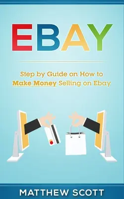 Ebay: Lépésről lépésre útmutató arról, hogyan lehet pénzt keresni az eBay-en való eladással - Ebay: Step by Step Guide on How to Make Money Selling on eBay