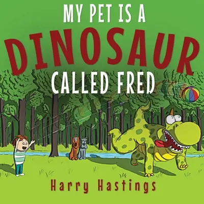 A háziállatom egy Fred nevű dinoszaurusz - My Pet is a Dinosaur Called Fred