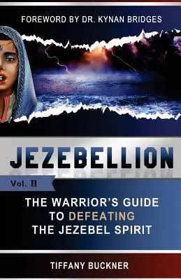 Jezebellion: A harcos útmutatója a Jezebel-lélek legyőzéséhez - Jezebellion: The Warrior's Guide to Defeating the Jezebel Spirit